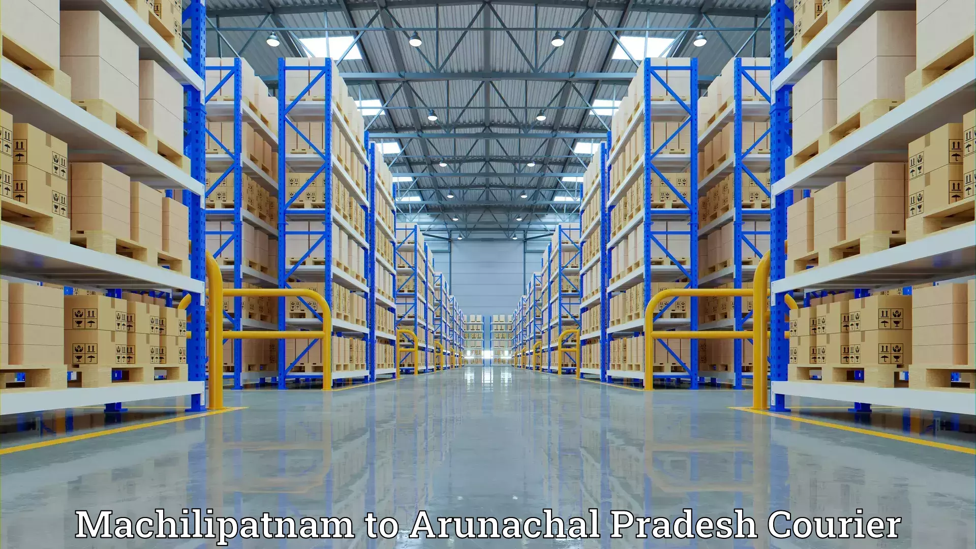 Home furniture shifting Machilipatnam to Arunachal Pradesh