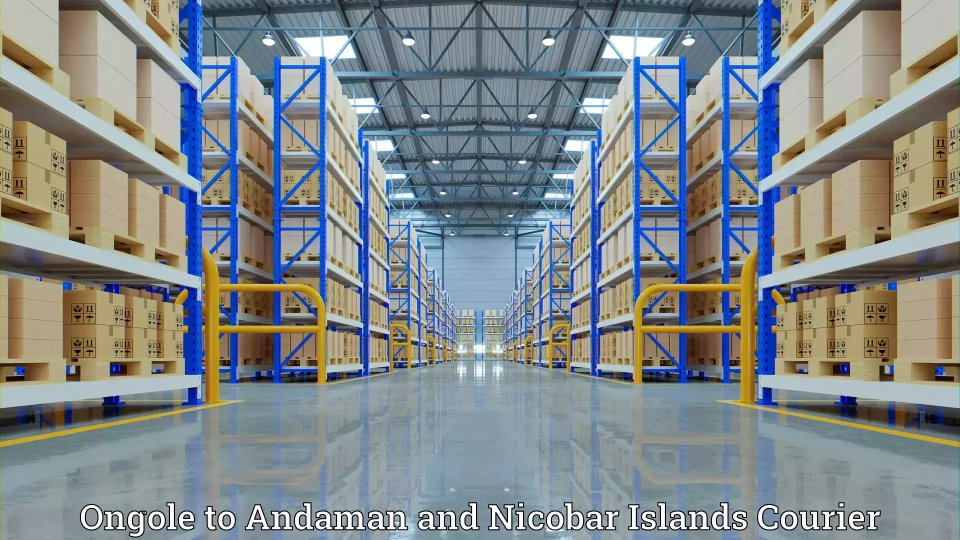 Household logistics services Ongole to Andaman and Nicobar Islands