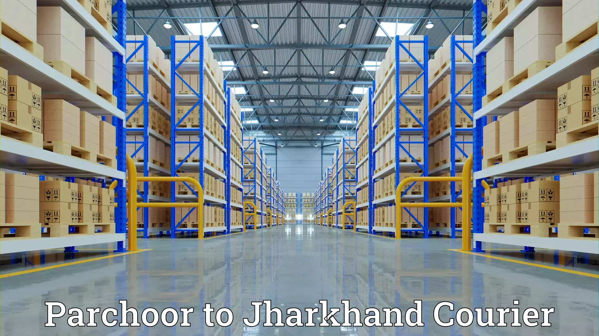 Efficient household moving Parchoor to Jharkhand