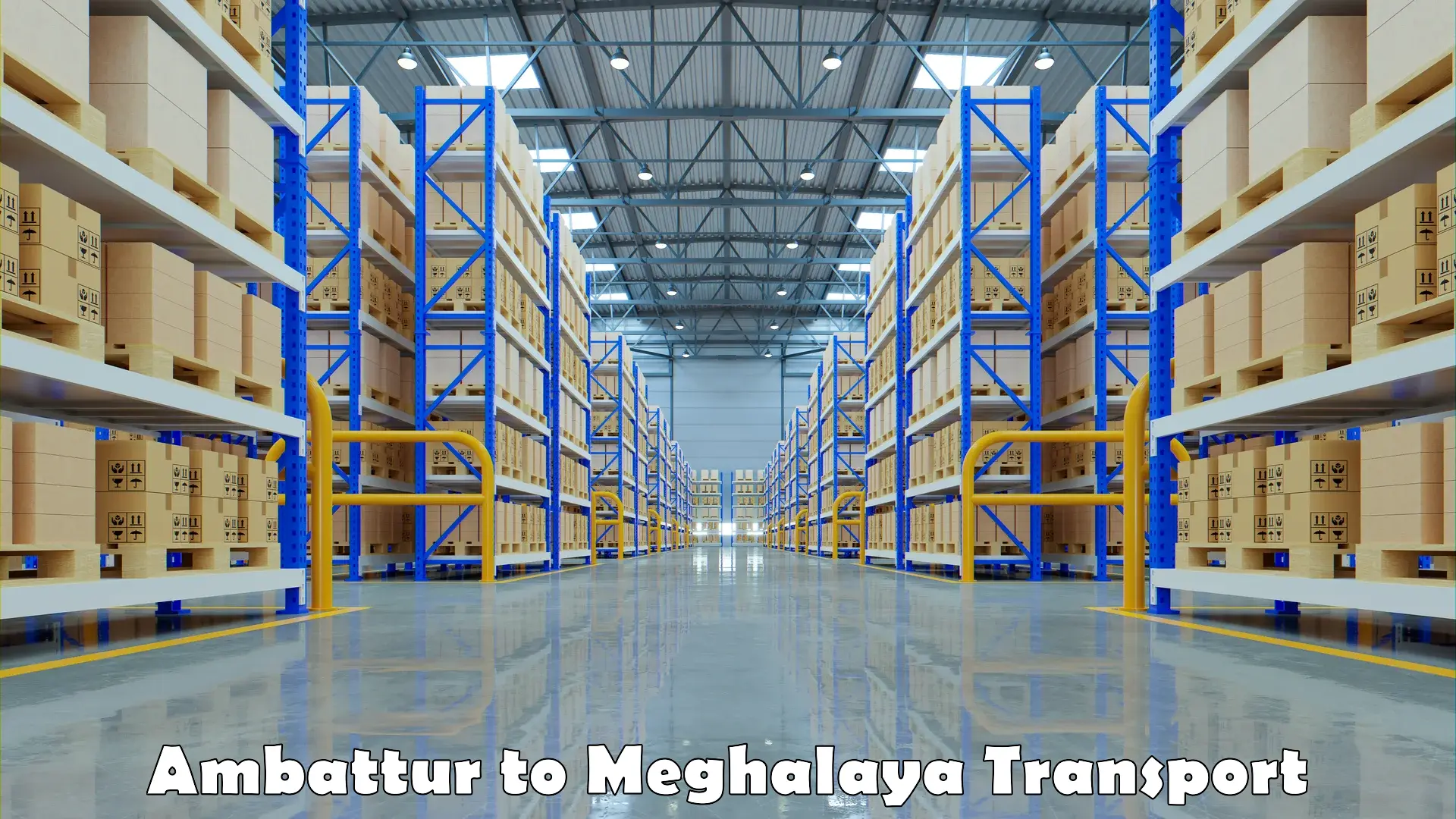 Best transport services in India in Ambattur to Meghalaya