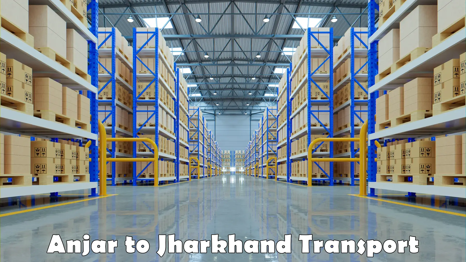 Intercity goods transport Anjar to Jharkhand