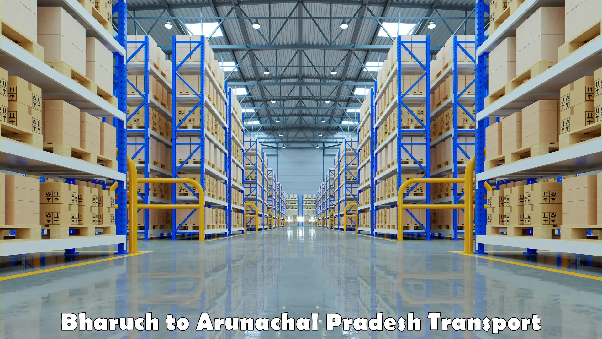 India truck logistics services Bharuch to Arunachal Pradesh