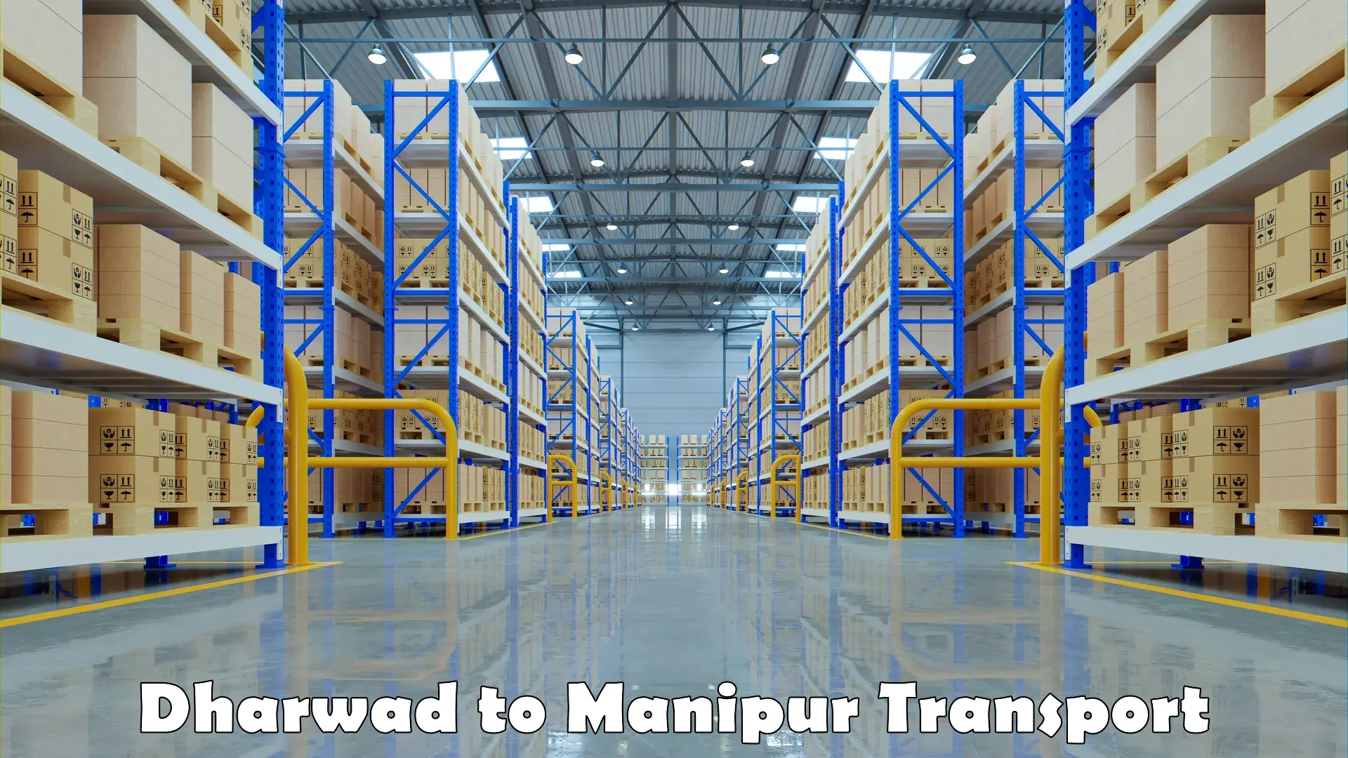 Furniture transport service Dharwad to NIT Manipur
