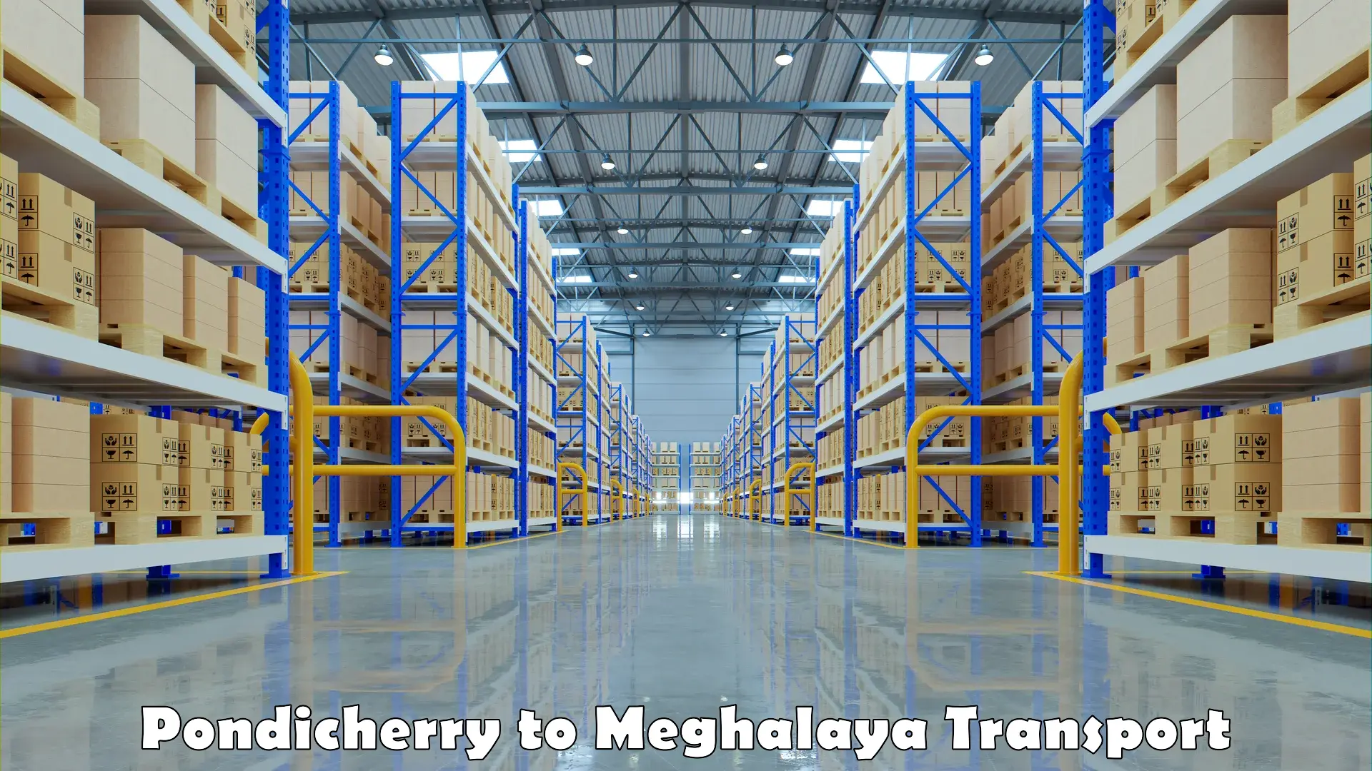 Pick up transport service Pondicherry to Meghalaya