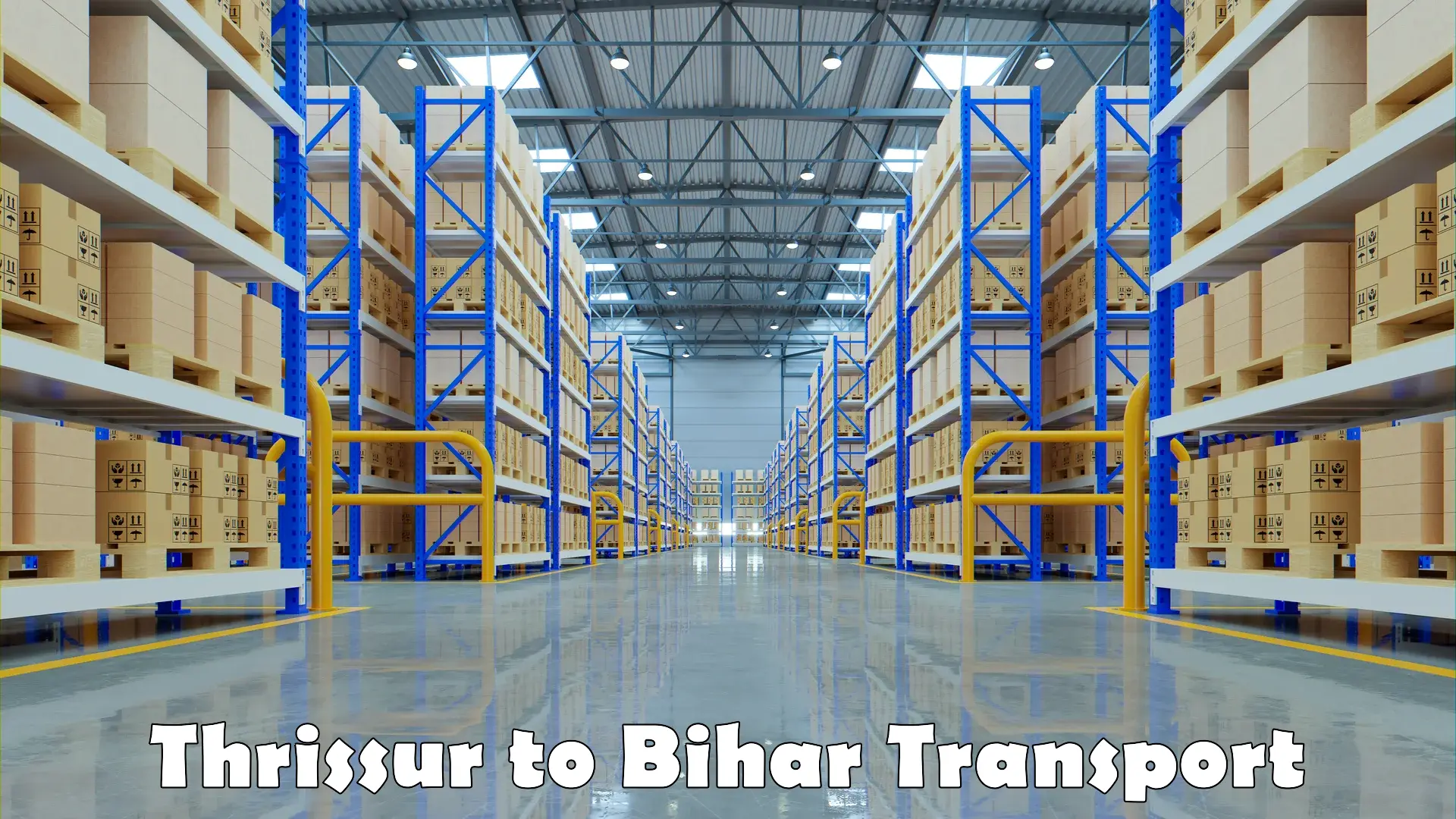 Inland transportation services Thrissur to Bihar