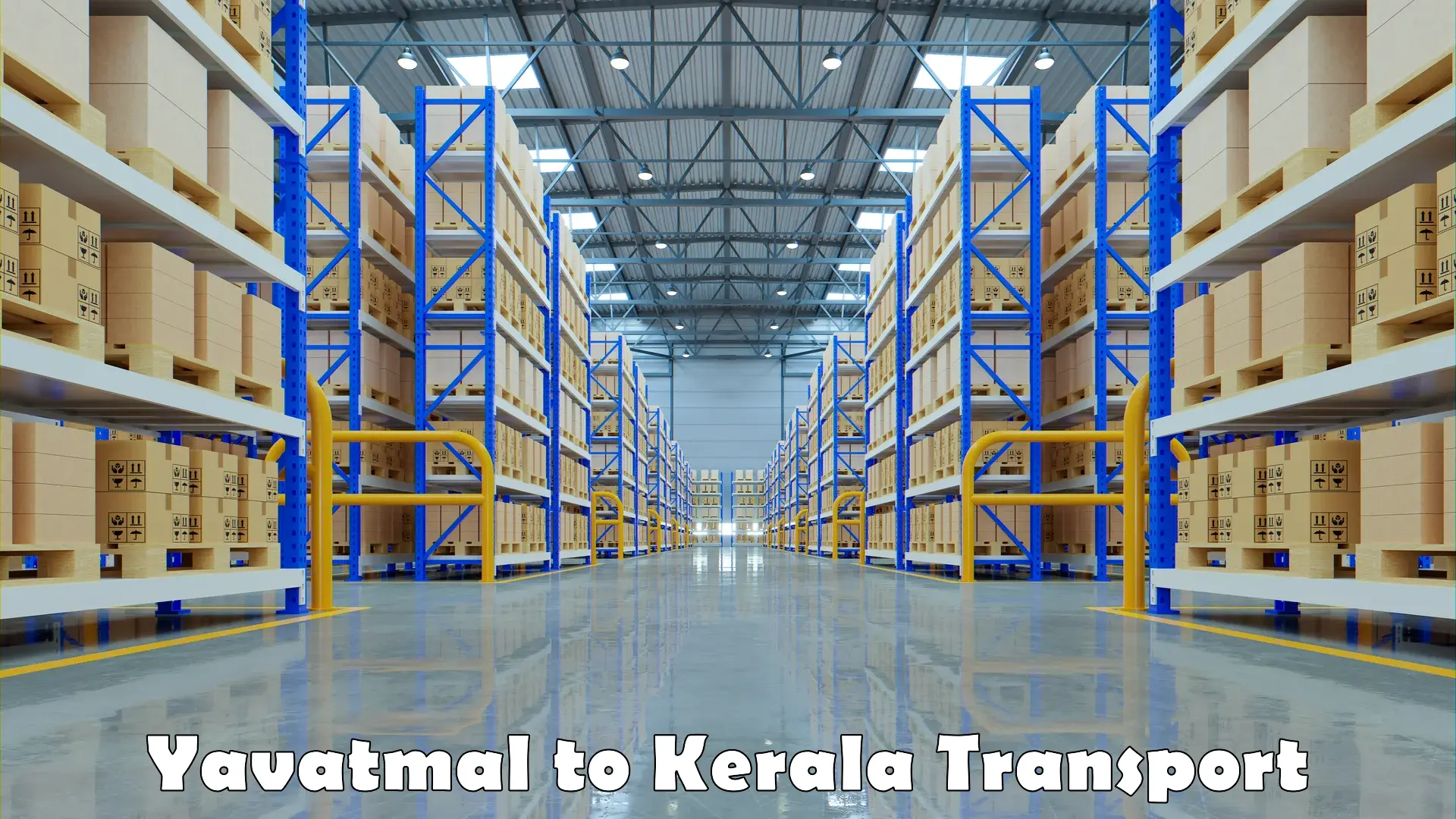 Domestic goods transportation services in Yavatmal to Kerala