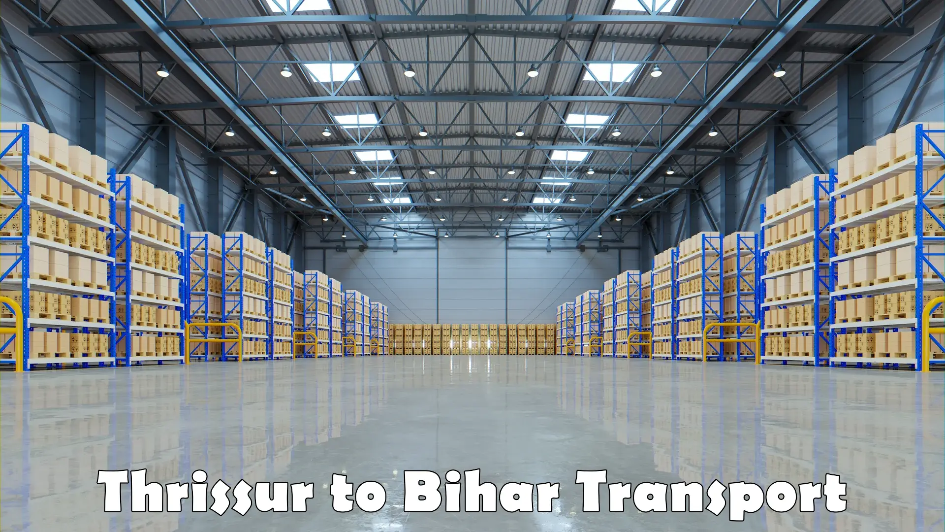 Cargo transportation services in Thrissur to Bihar